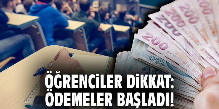 Öğrenciler dikkat: Ödemeler başladı!