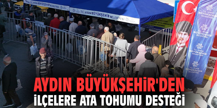 Aydın Büyükşehir'den ilçelere ata tohumu desteği