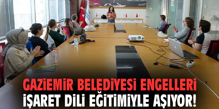 Gaziemir Belediyesi engelleri İşaret Dili eğitimiyle aşıyor!