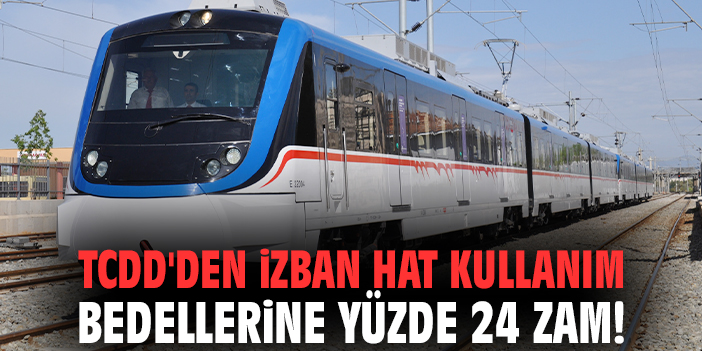 TCDD'den İZBAN hat kullanım bedellerine yüzde 24 zam!