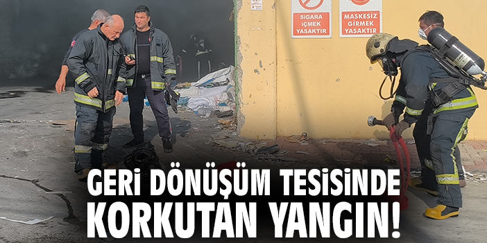 Geri dönüşüm tesisinde korkutan yangın!