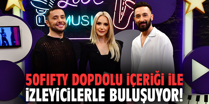 50Fifty dopdolu içeriği ile izleyicilerle buluşuyor!