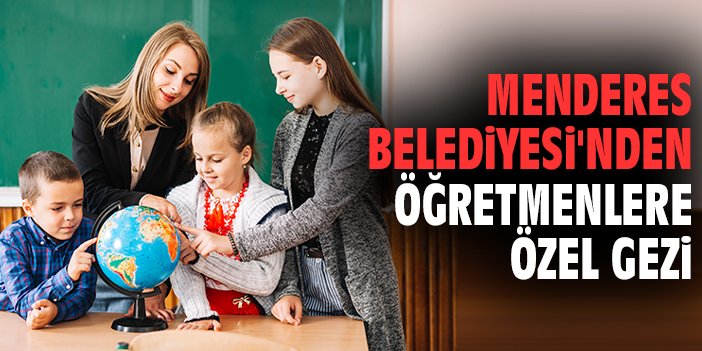 Menderes Belediyesi'nden öğretmenlere özel gezi