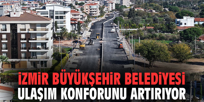 İzmir Büyükşehir Belediyesi ulaşım konforunu artırıyor