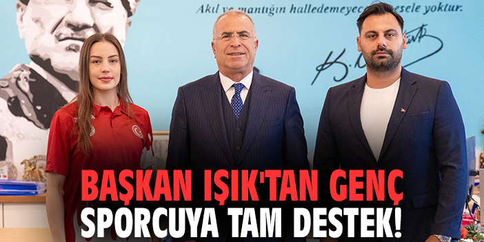 Başkan Işık'tan genç sporcuya tam destek!
