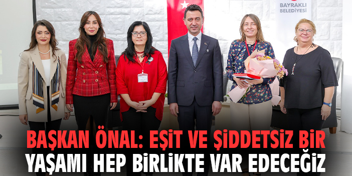 Başkan Önal: Eşit ve şiddetsiz bir yaşamı hep birlikte var edeceğiz