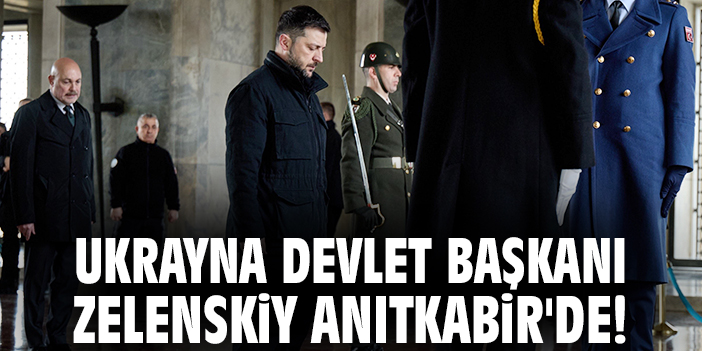 Ukrayna Devlet Başkanı Zelenskiy Anıtkabir'de!