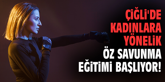 Çiğli'de kadınlara yönelik öz savunma eğitimi başlıyor!
