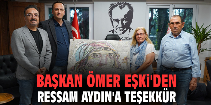 Başkan Ömer Eşki'den Ressam Aydın'a teşekkür