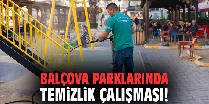Balçova parklarında temizlik çalışması!