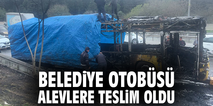 Belediye otobüsü alevlere teslim oldu