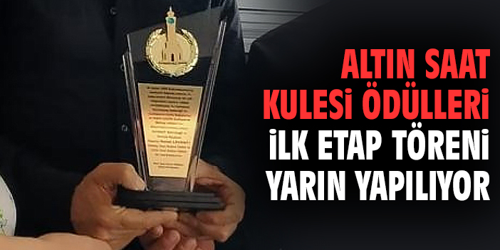 Altın Saat Kulesi Ödülleri İlk Etap Töreni Yarın Yapılıyor