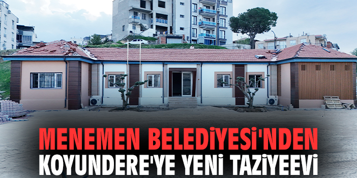 Menemen Belediyesi'nden Koyundere'ye yeni taziyeevi