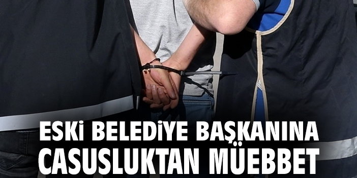 Eski belediye başkanına casusluktan müebbet