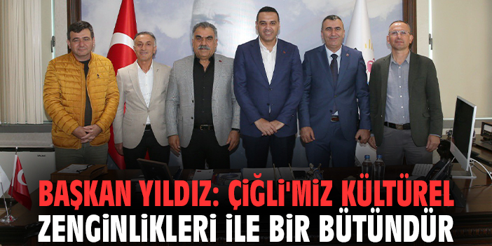 Başkan Yıldız: Çiğli'miz kültürel zenginlikleri ile bir bütündür