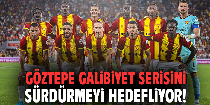 Göztepe galibiyet serisini sürdürmeyi hedefliyor