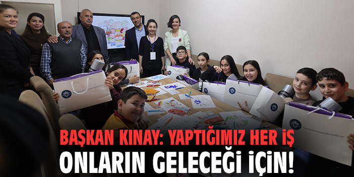 Başkan Kınay: Yaptığımız her iş onların geleceği için!