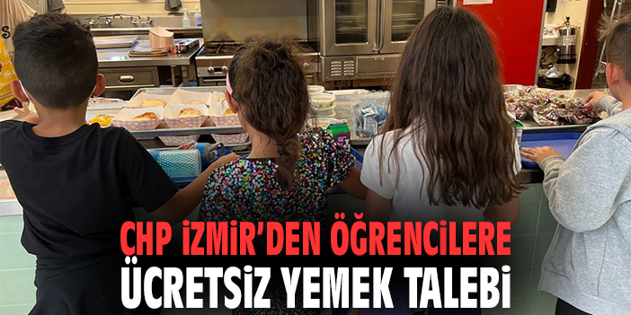 CHP İzmir'den öğrencilere ücretsiz yemek talebi