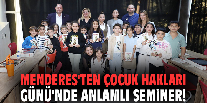 Menderes'ten Çocuk Hakları Günü'nde anlamlı seminer!
