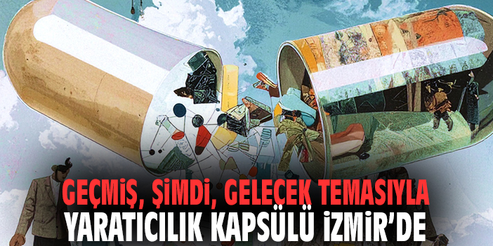 İzmir’de Yaratıcılık ‘Kapsül’ü