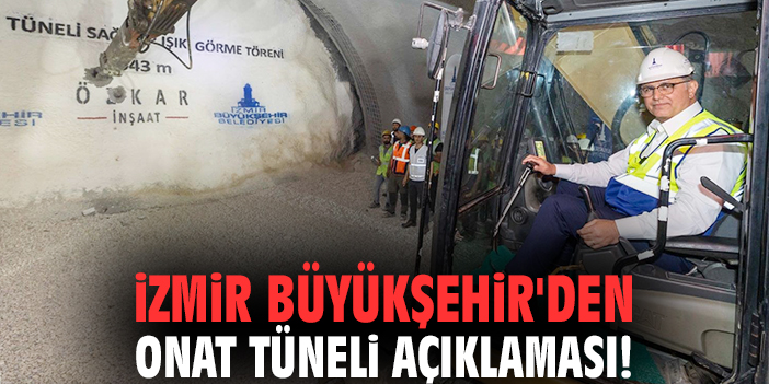 İzmir Büyükşehir'den Onat Tüneli açıklaması: Öncelik can güvenliği!