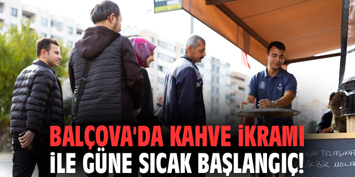 Balçova'da kahve ikramı ile güne sıcak başlangıç!