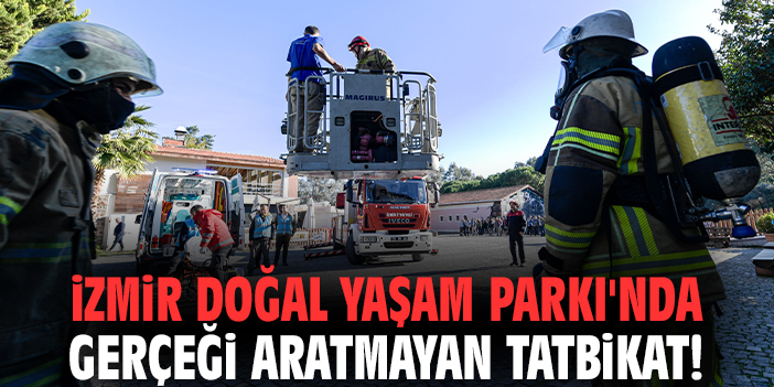 İzmir Doğal Yaşam Parkı'nda gerçeği aratmayan tatbikat!