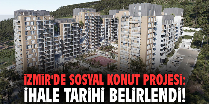 İzmir'de sosyal konut projesi: İhale tarihi belirlendi!