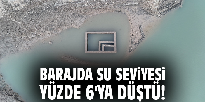 Barajda su seviyesi yüzde 6'ya düştü!
