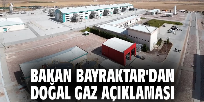 Bakan Bayraktar'dan doğal gaz açıklaması