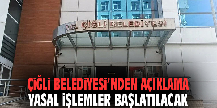 Çiğli Belediyesi'nden açıklama