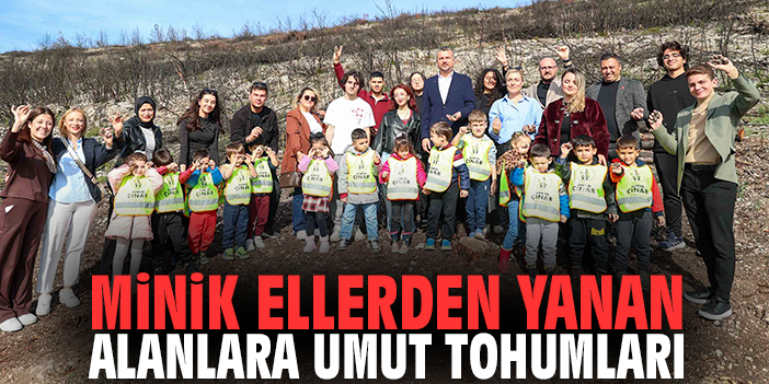 Minik ellerden yanan alanalra umut tohumları