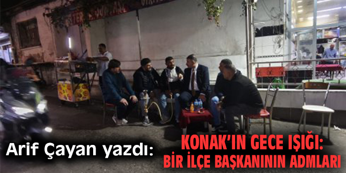 Konak'ın gece ışığı: Bir ilçe başkanının adımları