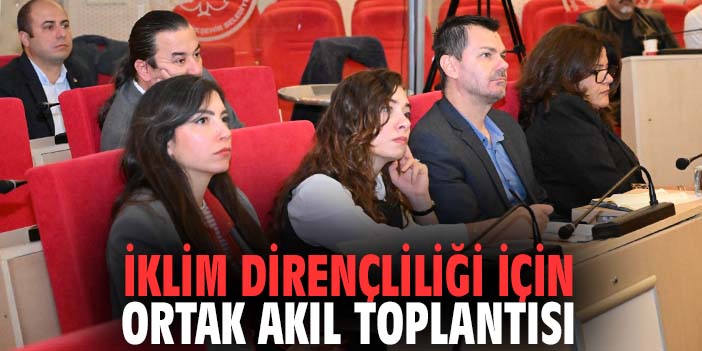 Manisa'da iklim dirençliliği için ortak akıl toplantısı
