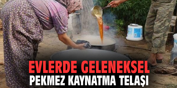Evlerde geleneksel pekmez telaşı