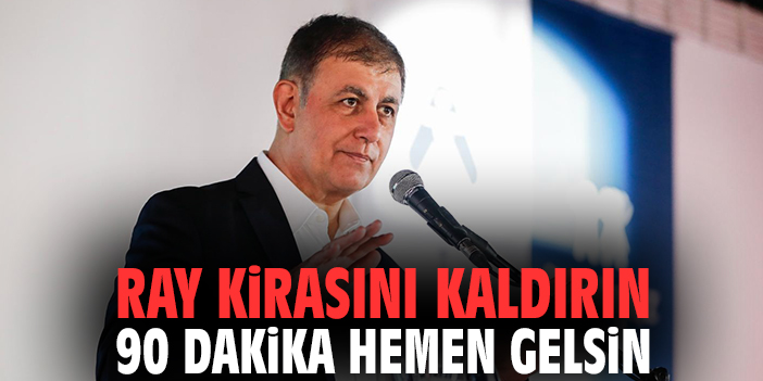 Başkan Tugay: Ray kirasını kaldırın, 90 dakika hemen gelsin