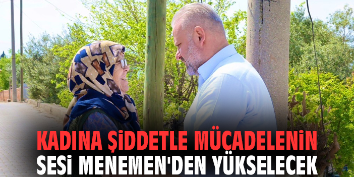 Kadına şiddetle mücadelenin sesi Menemen'den yükselecek