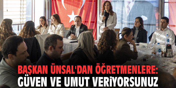 Başkan Ünsal'dan öğretmenlere: Güven ve umut veriyorsunuz