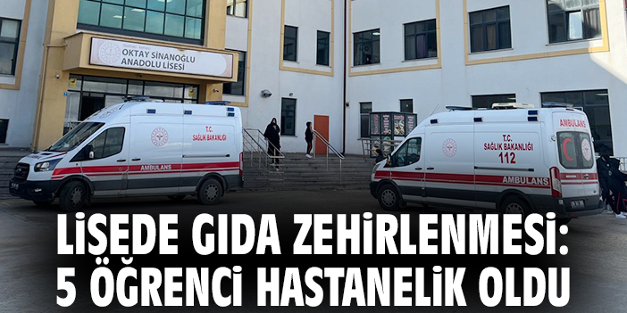 Lisede gıda zehirlenmesi: 5 öğrenci hastanelik oldu