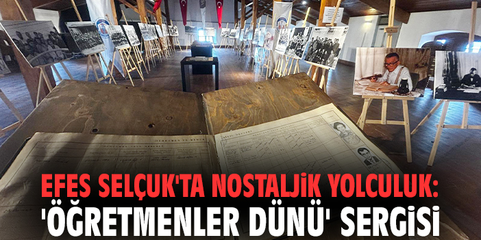 Efes Selçuk'ta nostaljik yolculuk: 'Öğretmenler Dünü' sergisi