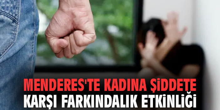 Menderes'te kadına şiddete karşı farkındalık etkinliği