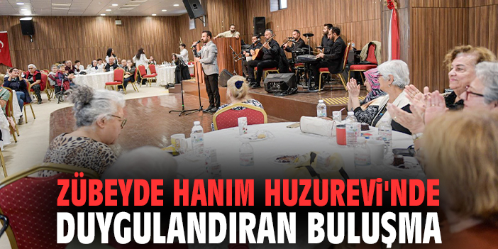 Zübeyde Hanım Huzurevi'nde duygulandıran buluşma
