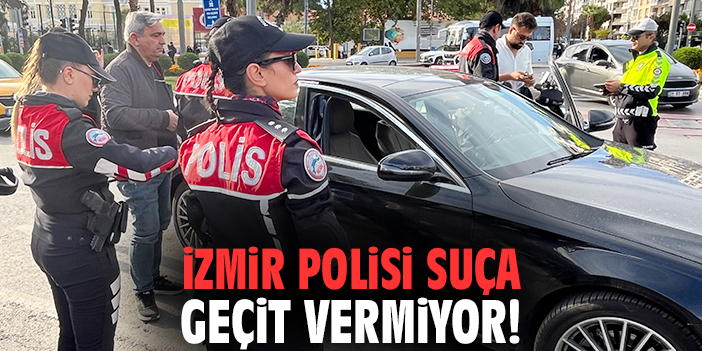 İzmir polisi suça geçit vermiyor!