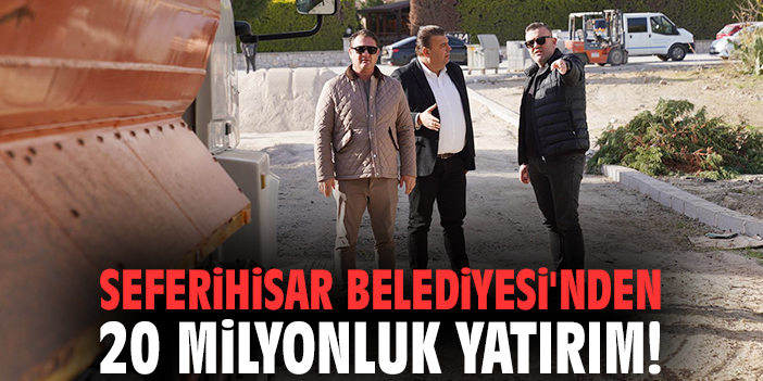 Seferihisar Belediyesi'nden 20 milyonluk yatırım!