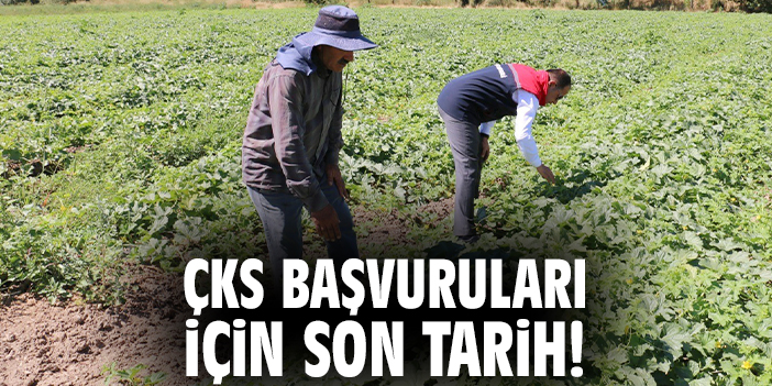 ÇKS başvuruları için son tarih!