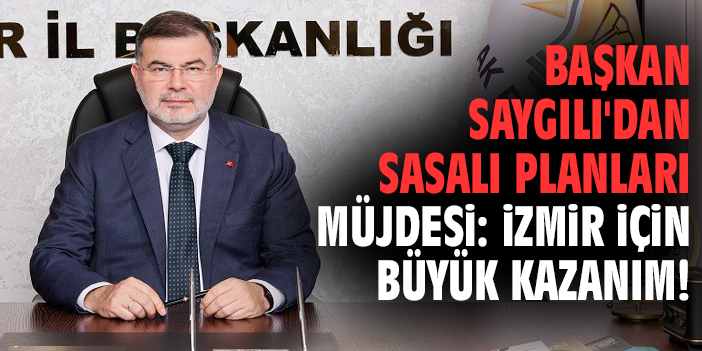 Başkan Saygılı'dan Sasalı planları müjdesi: İzmir için büyük kazanım!
