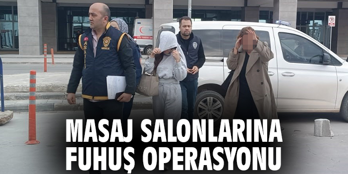 Masaj salonlarına fuhuş operasyonu