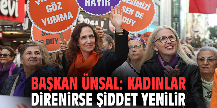 Başkan Ünsal: Kadınlar direnirse şiddet yenilir!