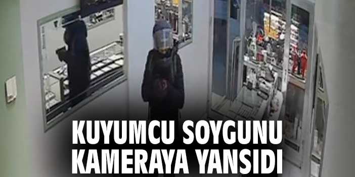 Kuyumcu soygunu kameraya yansıdı