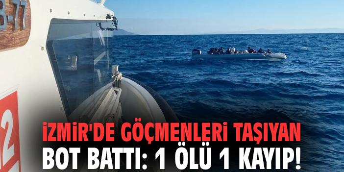 İzmir'de göçmenleri taşıyan bot battı: 1 ölü 1 kayıp!